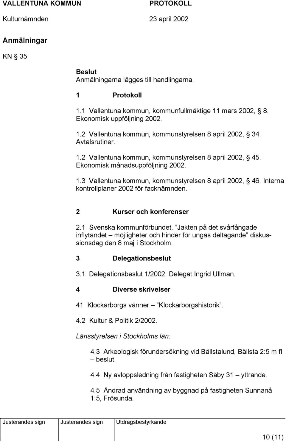 Interna kontrollplaner 2002 för facknämnden. 2 Kurser och konferenser 2.1 Svenska kommunförbundet.