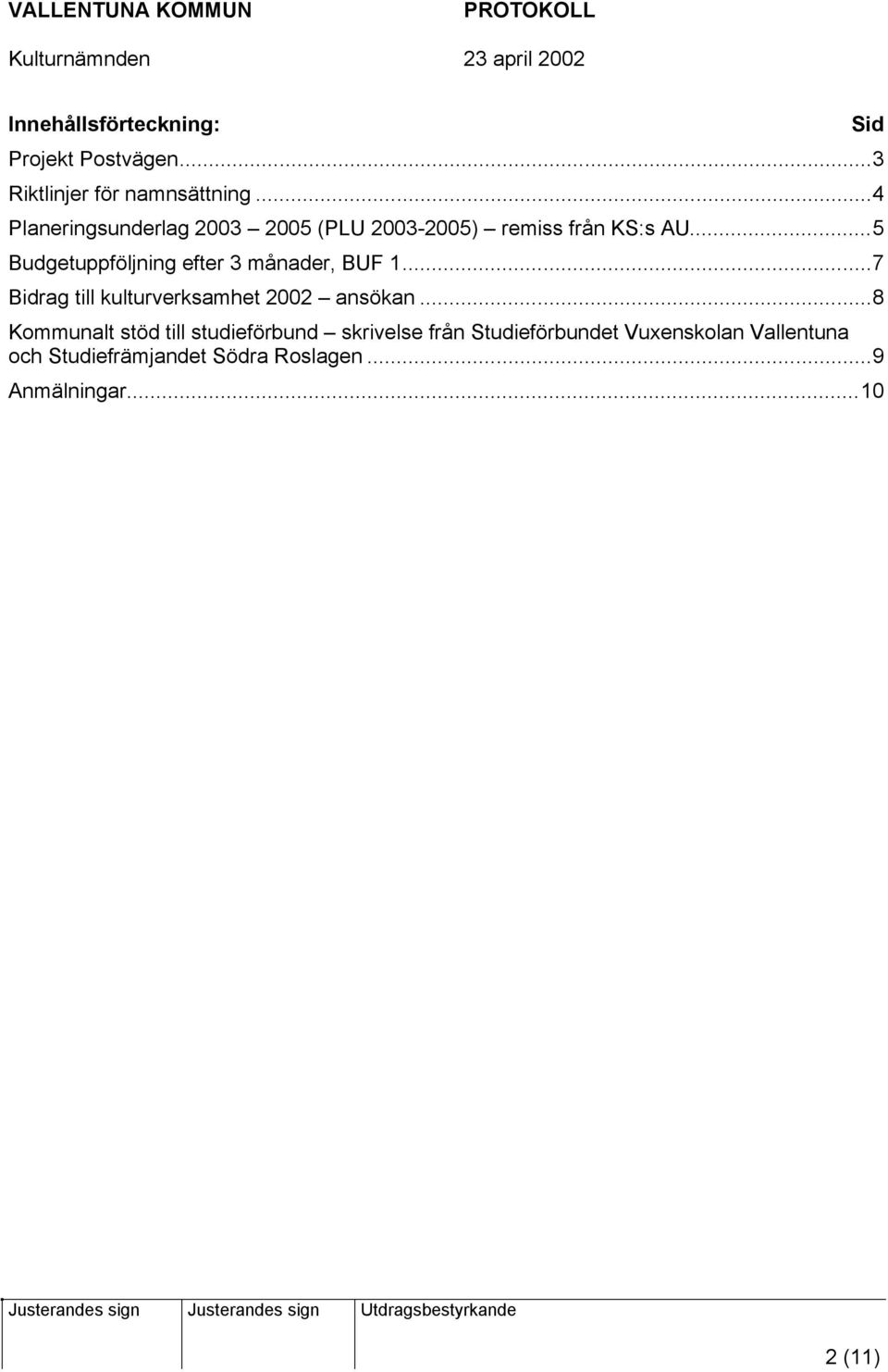 ..5 Budgetuppföljning efter 3 månader, BUF 1...7 Bidrag till kulturverksamhet 2002 ansökan.