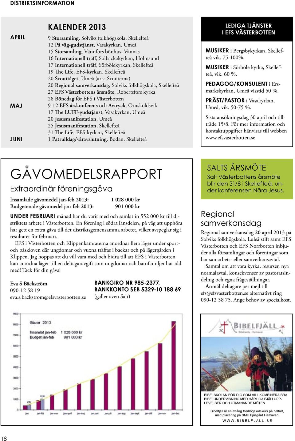 : Scouterna) 20 Regional samverkansdag, Solviks folkhögskola, Skellefteå 27 EFS Västerbottens årsmöte, Robertsfors kyrka 28 Bönedag för EFS i Västerbotten 9-12 EFS årskonferens och Avtryck,