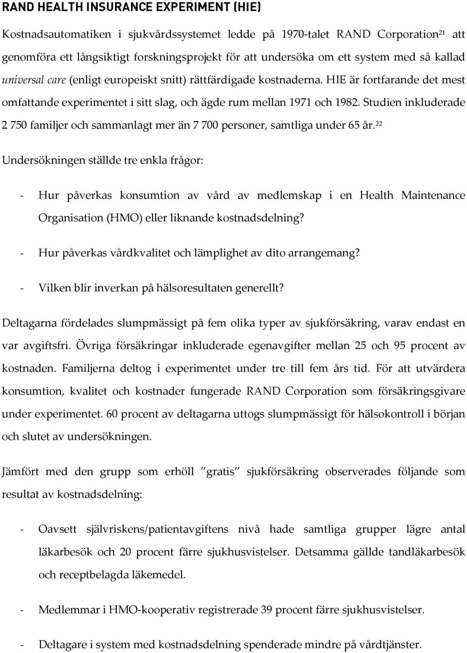 Studien inkluderade 2 750 familjer och sammanlagt mer än 7 700 personer, samtliga under 65 år.