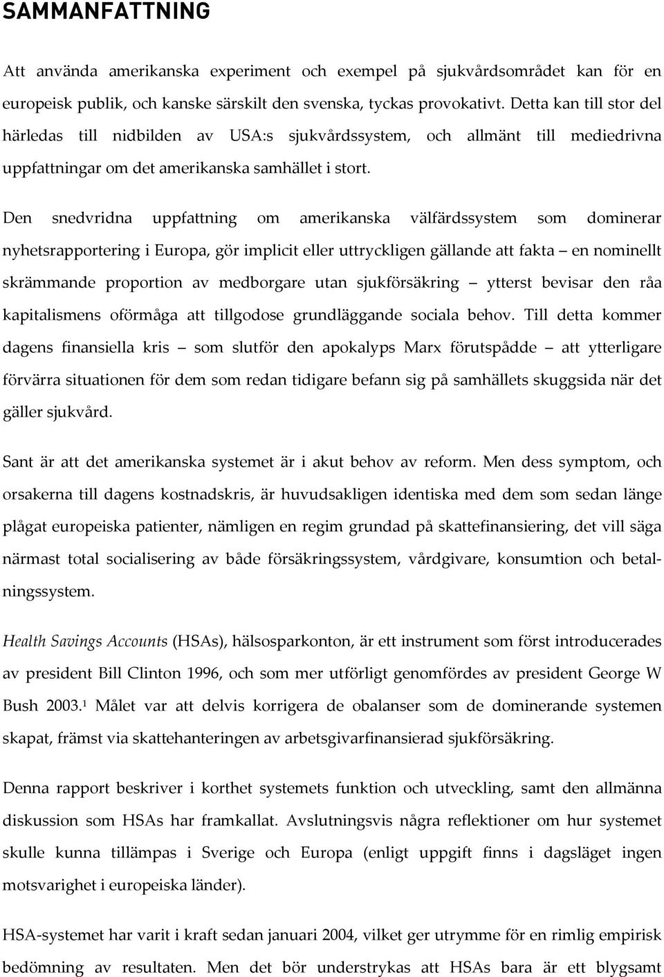 Den snedvridna uppfattning om amerikanska välfärdssystem som dominerar nyhetsrapportering i Europa, gör implicit eller uttryckligen gällande att fakta en nominellt skrämmande proportion av medborgare