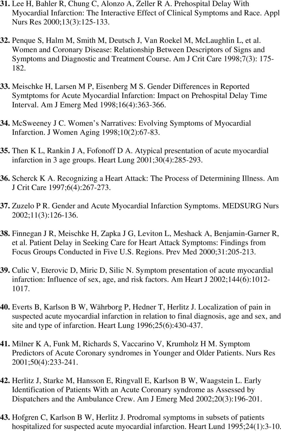 Am J Crit Care 1998;7(3): 175-182. 33. Meischke H, Larsen M P, Eisenberg M S. Gender Differences in Reported Symtptoms for Acute Myocardial Infarction: Impact on Prehospital Delay Time Interval.