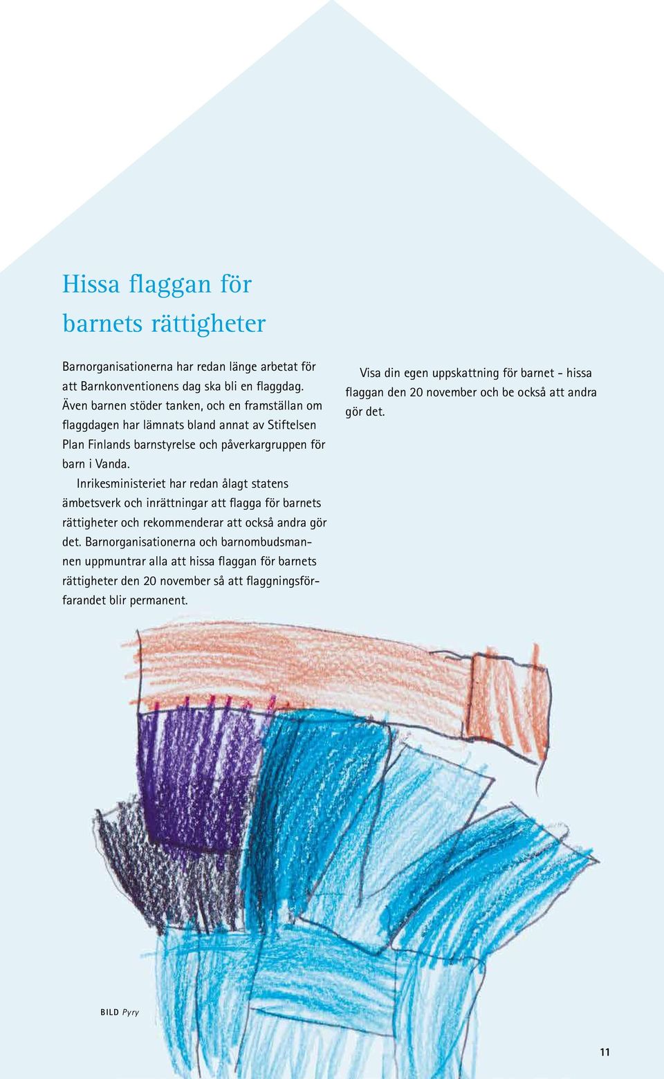 Inrikesministeriet har redan ålagt statens ämbetsverk och inrättningar att flagga för barnets rättigheter och rekommenderar att också andra gör det.