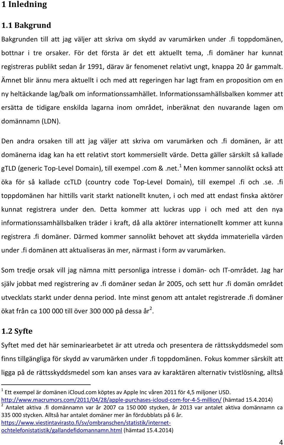 Ämnet blir ännu mera aktuellt i och med att regeringen har lagt fram en proposition om en ny heltäckande lag/balk om informationssamhället.