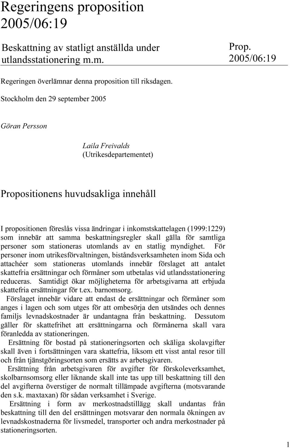 innebär att samma beskattningsregler skall gälla för samtliga personer som stationeras utomlands av en statlig myndighet.