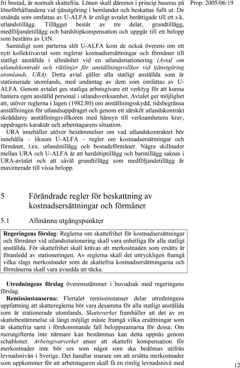 Tillägget består av tre delar, grundtillägg, medföljandetillägg och hardshipkompensation och uppgår till ett belopp som bestäms av UtN.