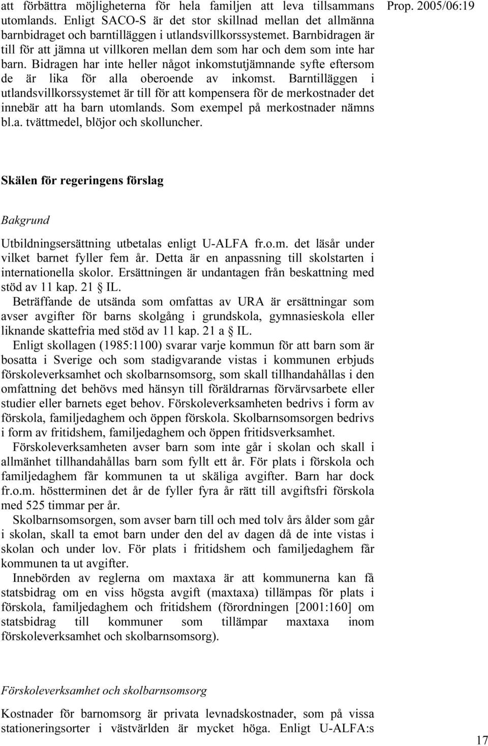 Barntilläggen i utlandsvillkorssystemet är till för att kompensera för de merkostnader det innebär att ha barn utomlands. Som exempel på merkostnader nämns bl.a. tvättmedel, blöjor och skolluncher.