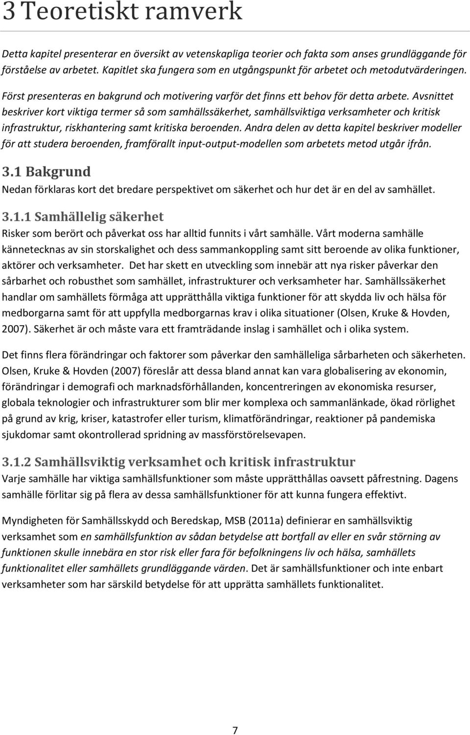 Avsnittet beskriver kort viktiga termer så som samhällssäkerhet, samhällsviktiga verksamheter och kritisk infrastruktur, riskhantering samt kritiska beroenden.