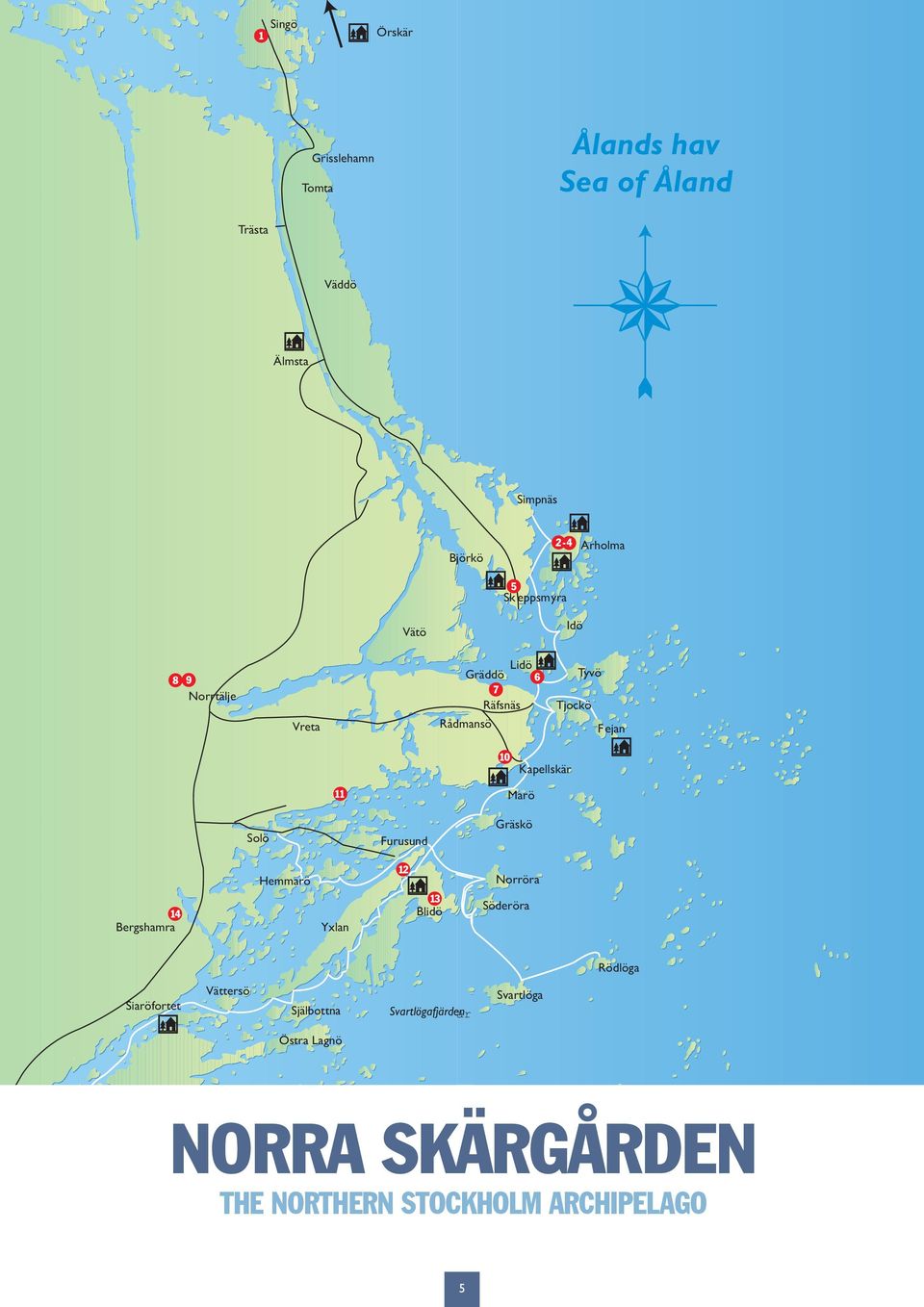 ansö 10 Nenninge 10 Kapellskär lskär 11 Marö Solö Furusund Furusund Gräskö Gräskö 14 Bergshamra Hemmarö Yxlan Yxlan 11 12 13 Blidö Blidö 9-13