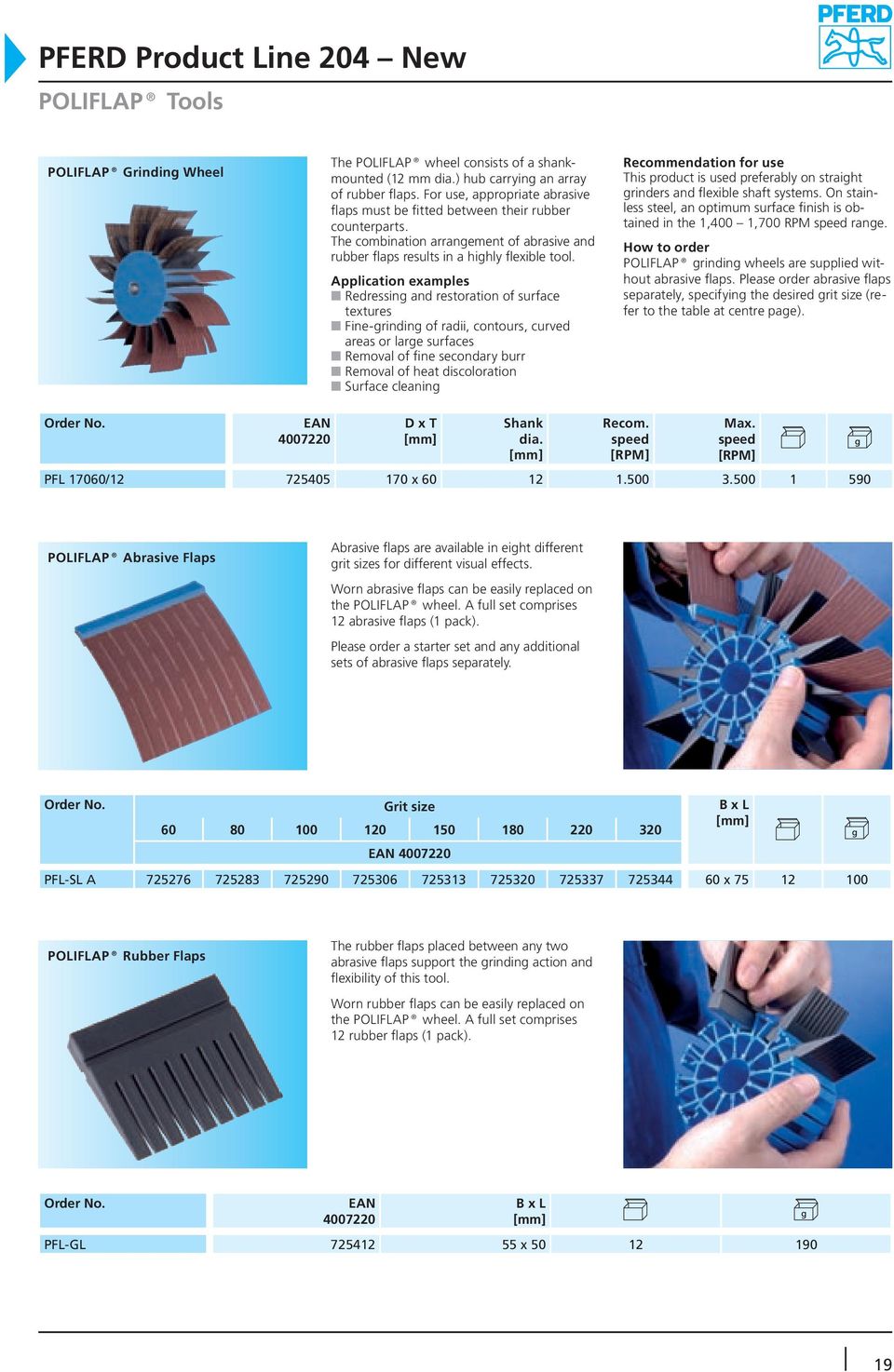 examples Redressing and restoration of surface textures Fine-grinding of radii, contours, curved areas or large surfaces Removal of fine secondary burr Removal of heat discoloration Surface cleaning