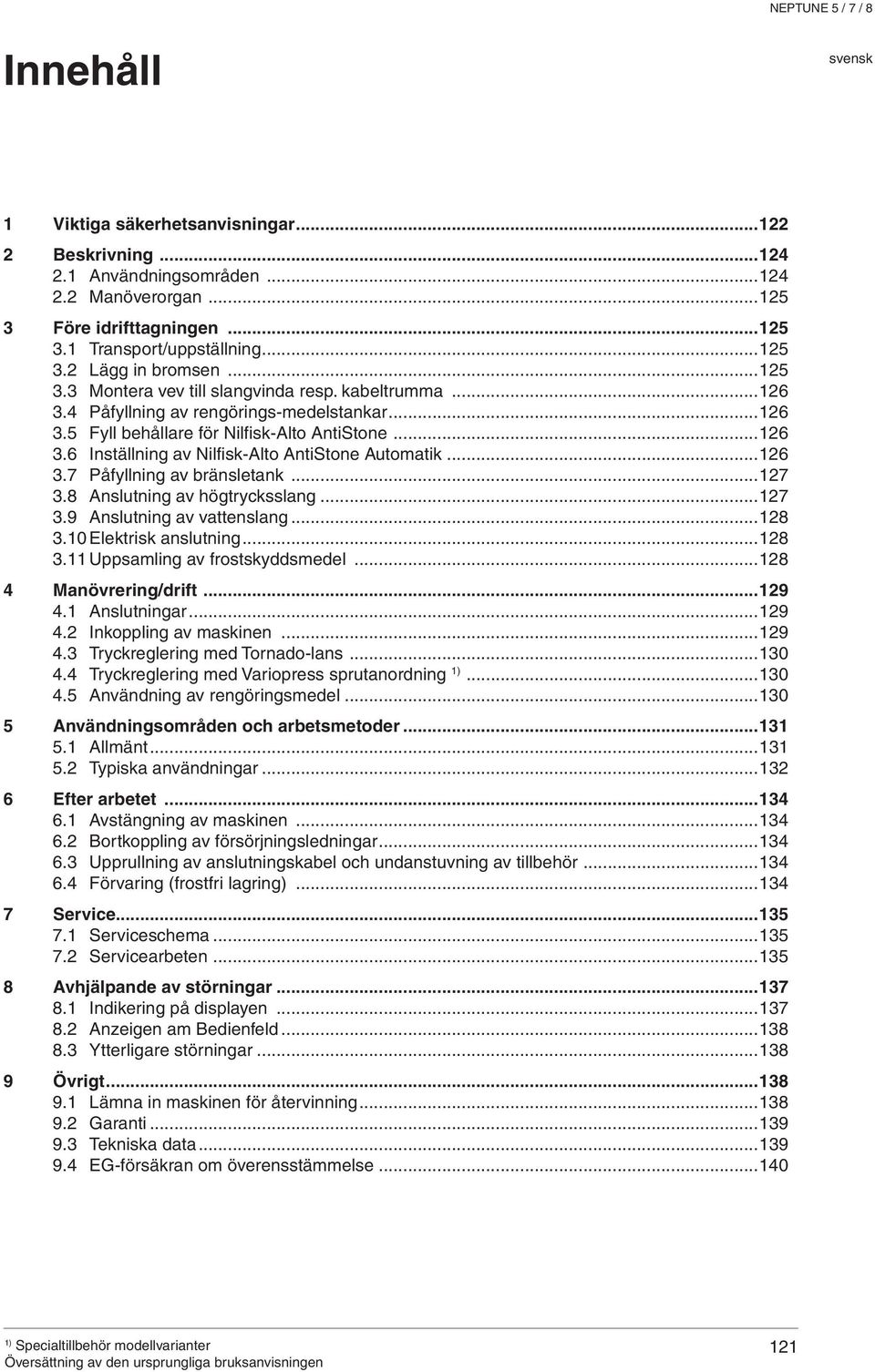 ..126 3.7 Påfyllning av bränsletank...127 3.8 Anslutning av högtrycksslang...127 3.9 Anslutning av vattenslang...128 3.10 Elektrisk anslutning...128 3.11 Uppsamling av frostskyddsmedel.