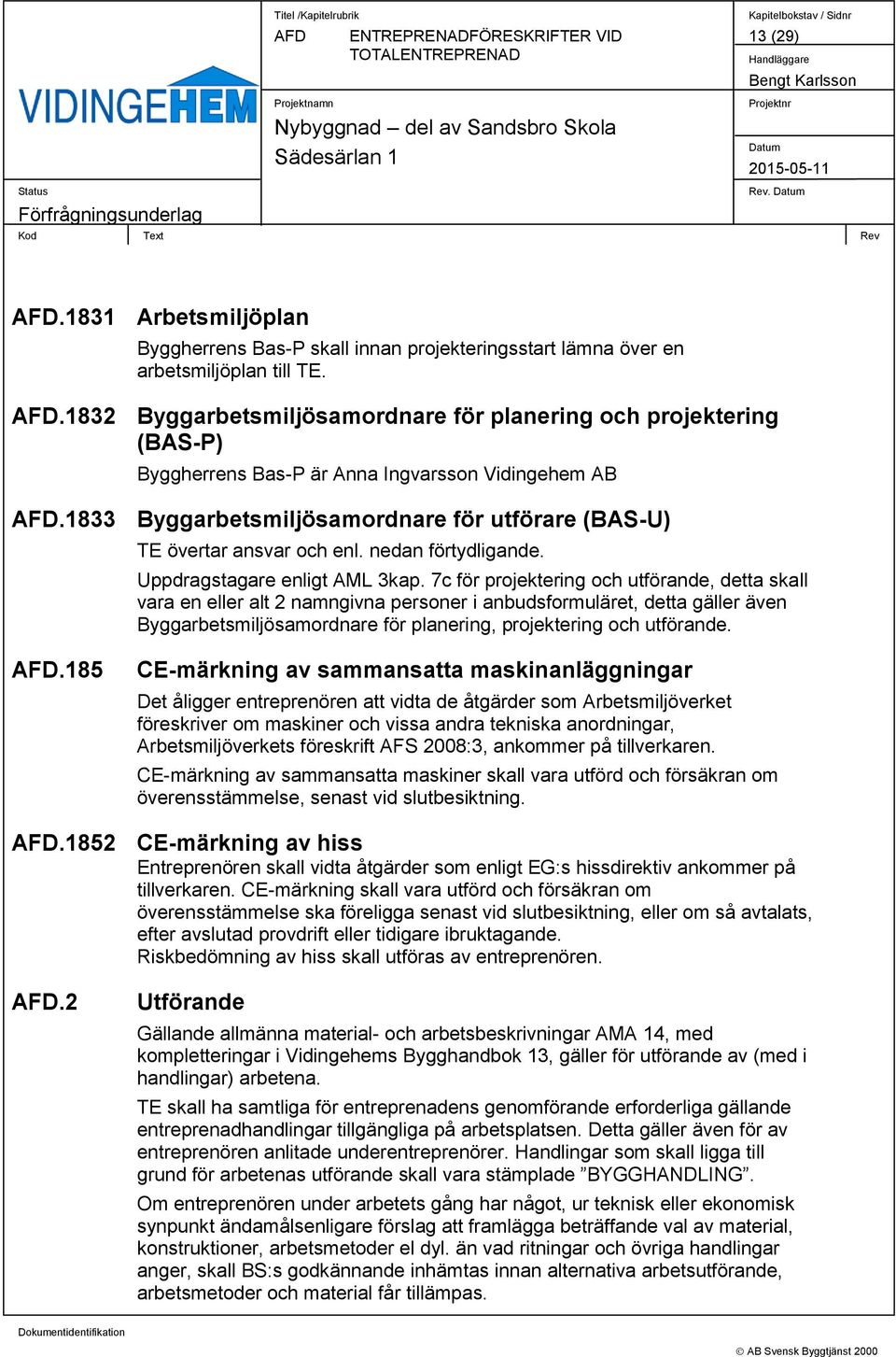 nedan förtydligande. Uppdragstagare enligt AML 3kap.