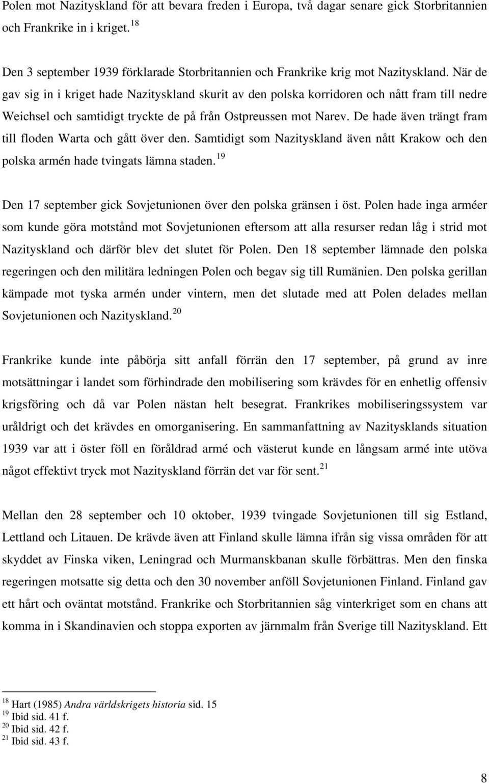 När de gav sig in i kriget hade Nazityskland skurit av den polska korridoren och nått fram till nedre Weichsel och samtidigt tryckte de på från Ostpreussen mot Narev.