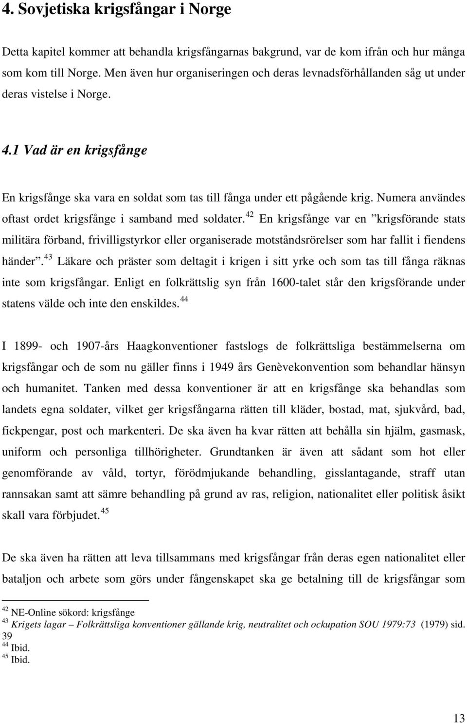 Numera användes oftast ordet krigsfånge i samband med soldater.