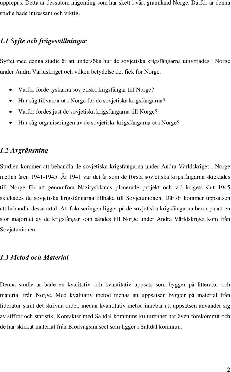 Varför förde tyskarna sovjetiska krigsfångar till Norge? Hur såg tillvaron ut i Norge för de sovjetiska krigsfångarna? Varför fördes just de sovjetiska krigsfångarna till Norge?