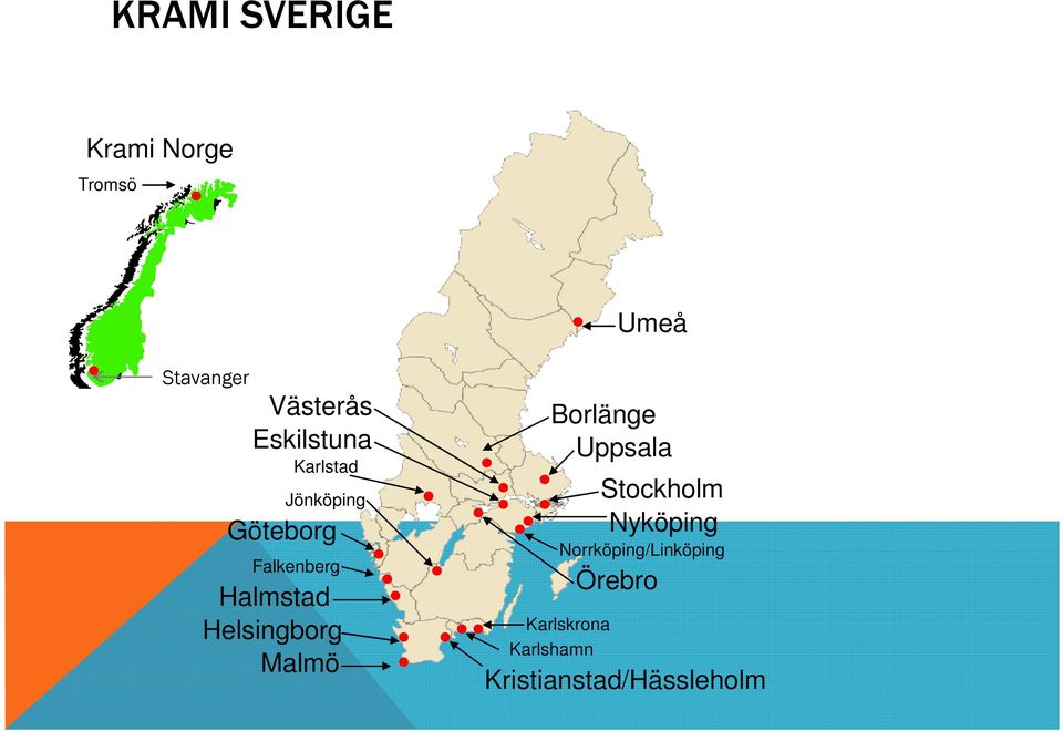 Helsingborg Malmö Borlänge Uppsala Stockholm Nyköping