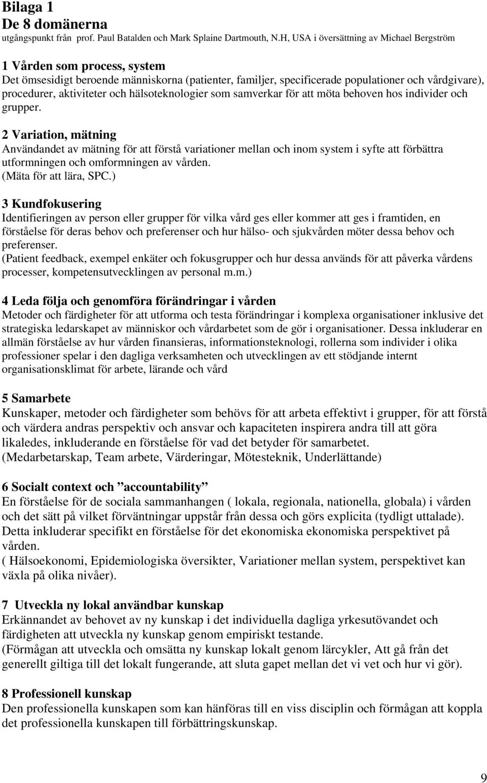 och hälsoteknologier som samverkar för att möta behoven hos individer och grupper.