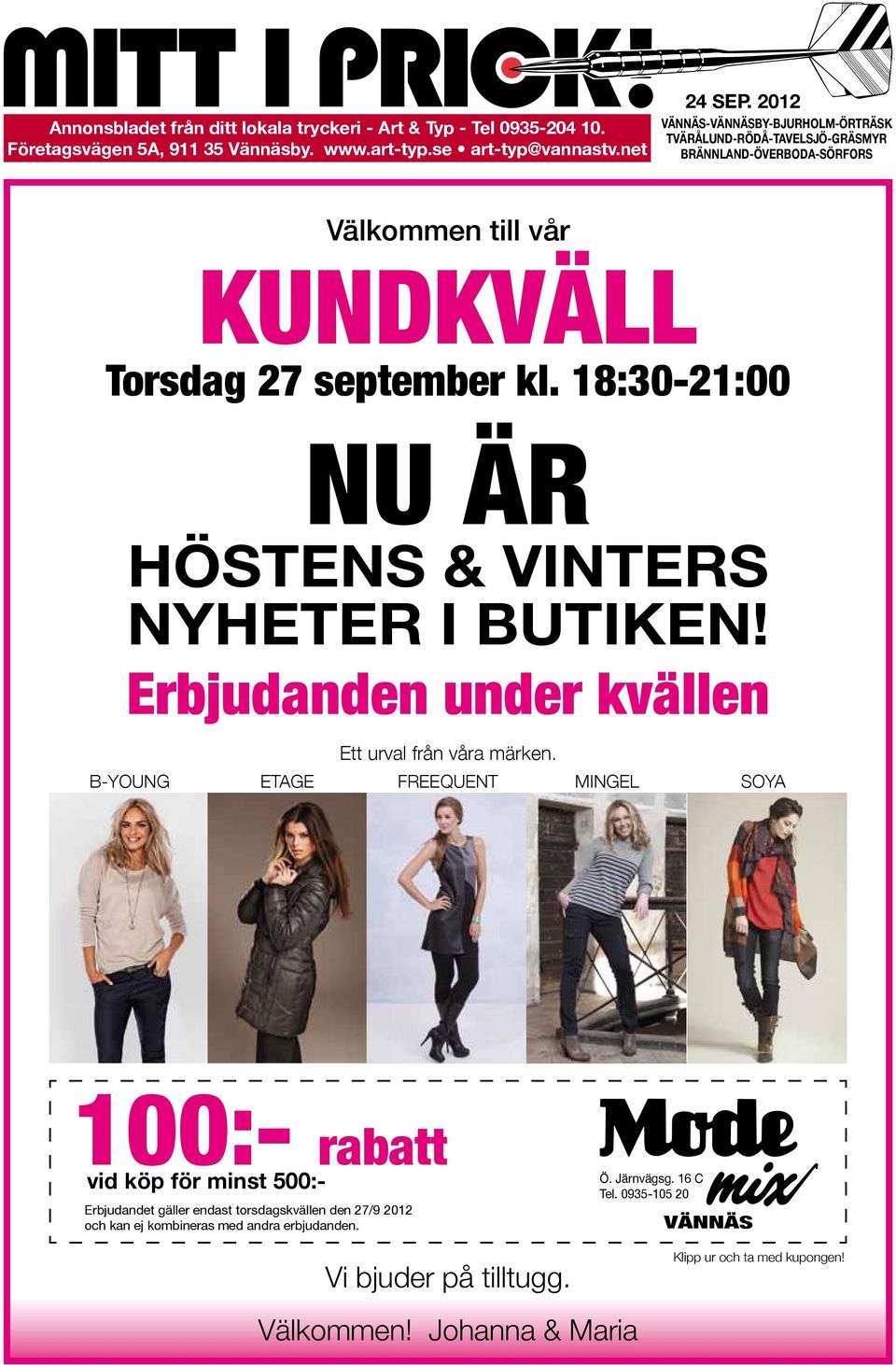 18:30-21:00 NU ÄR HÖSTENS & VINTERS NYHETER I BUTIKEN! Erbjudanden under kvällen Ett urval från våra märken.