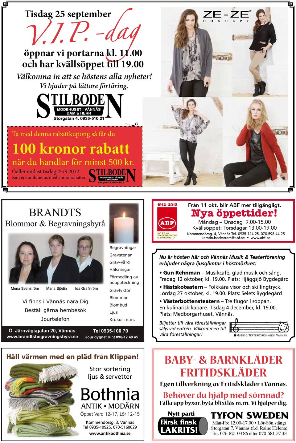 BRANDTS Blommor & Begravningsbyrå Mona Mona Svanström Svanström Maria Barbro Sjödin Kvist Maria Ida Grafström Sjödin Vi finns i Vännäs nära Dig Beställ gärna hembesök Jourtelefon Ö.