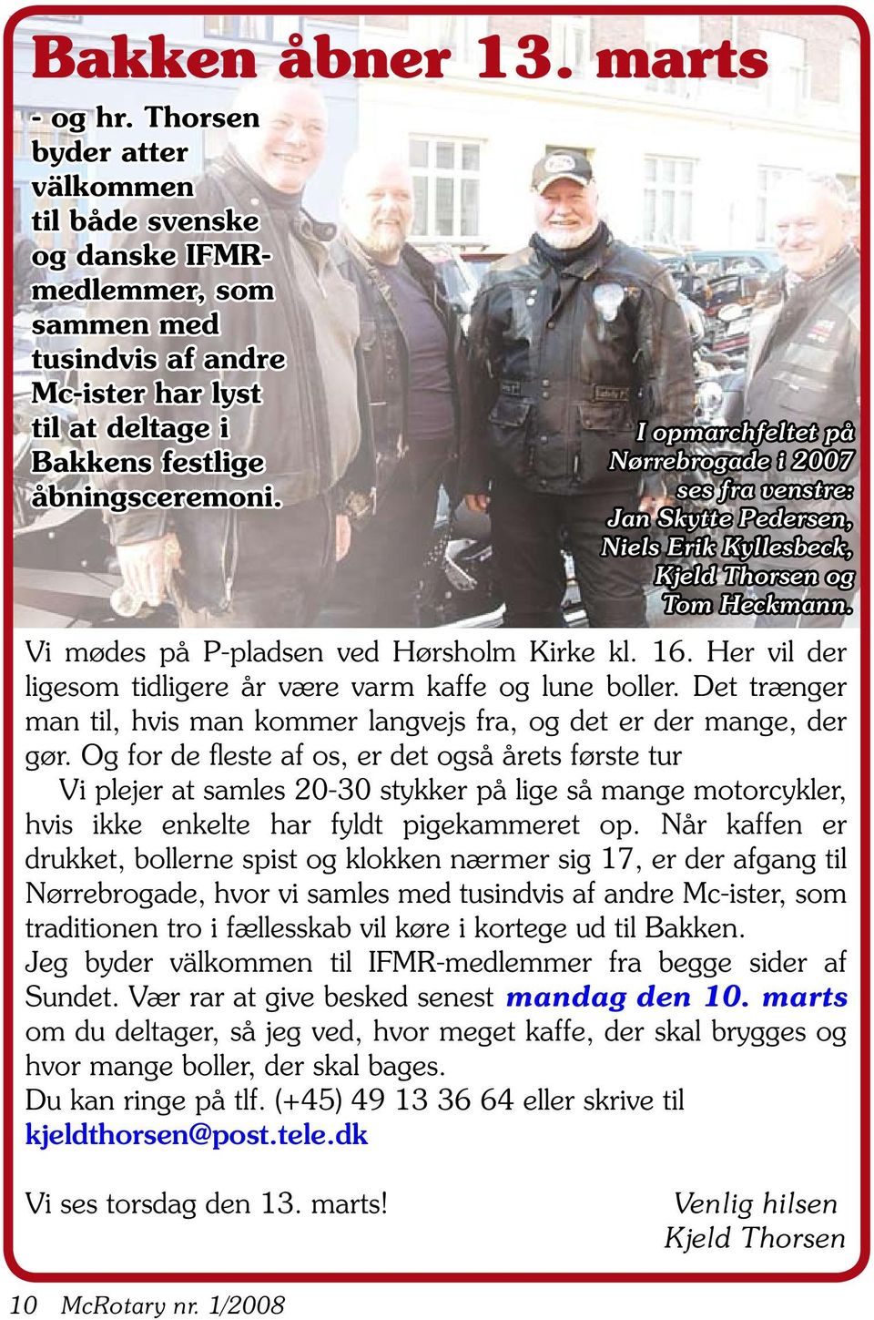 I opmarchfeltet på Nørrebrogade i 2007 ses fra venstre: Jan Skytte Pedersen, Niels Erik Kyllesbeck, Kjeld Thorsen og Tom Heckmann. Vi mødes på P-pladsen ved Hørsholm Kirke kl. 16.