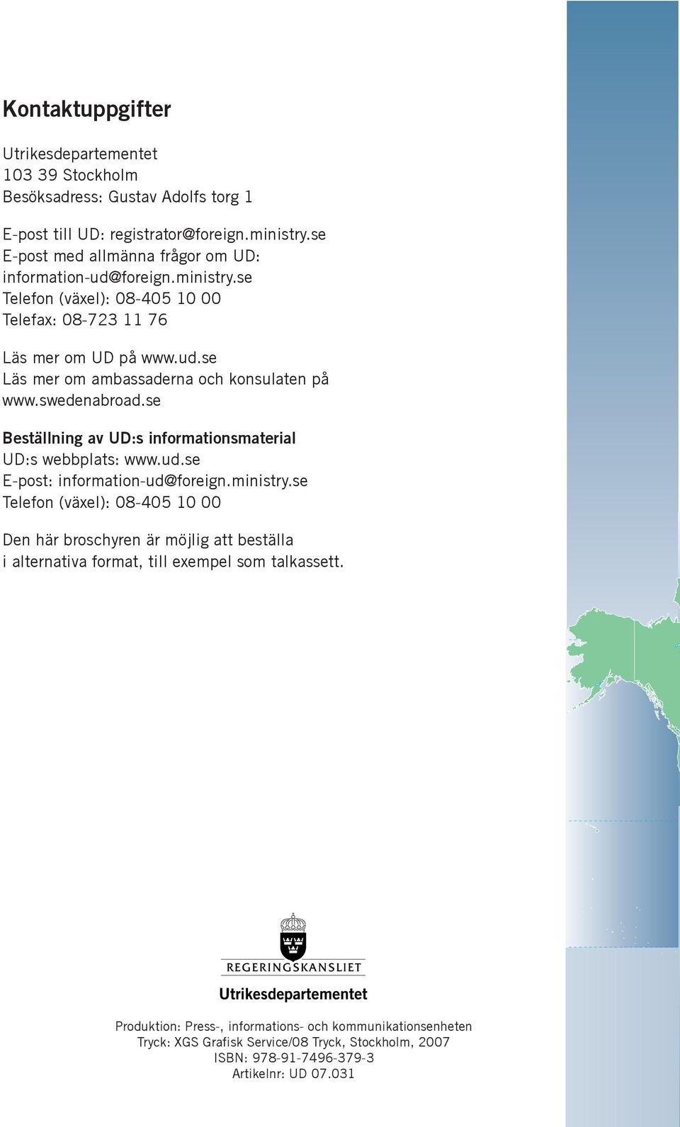 swedenabroad.se Beställning av UD:s informationsmaterial UD:s webbplats: www.ud.se E-post: information-ud@foreign.ministry.