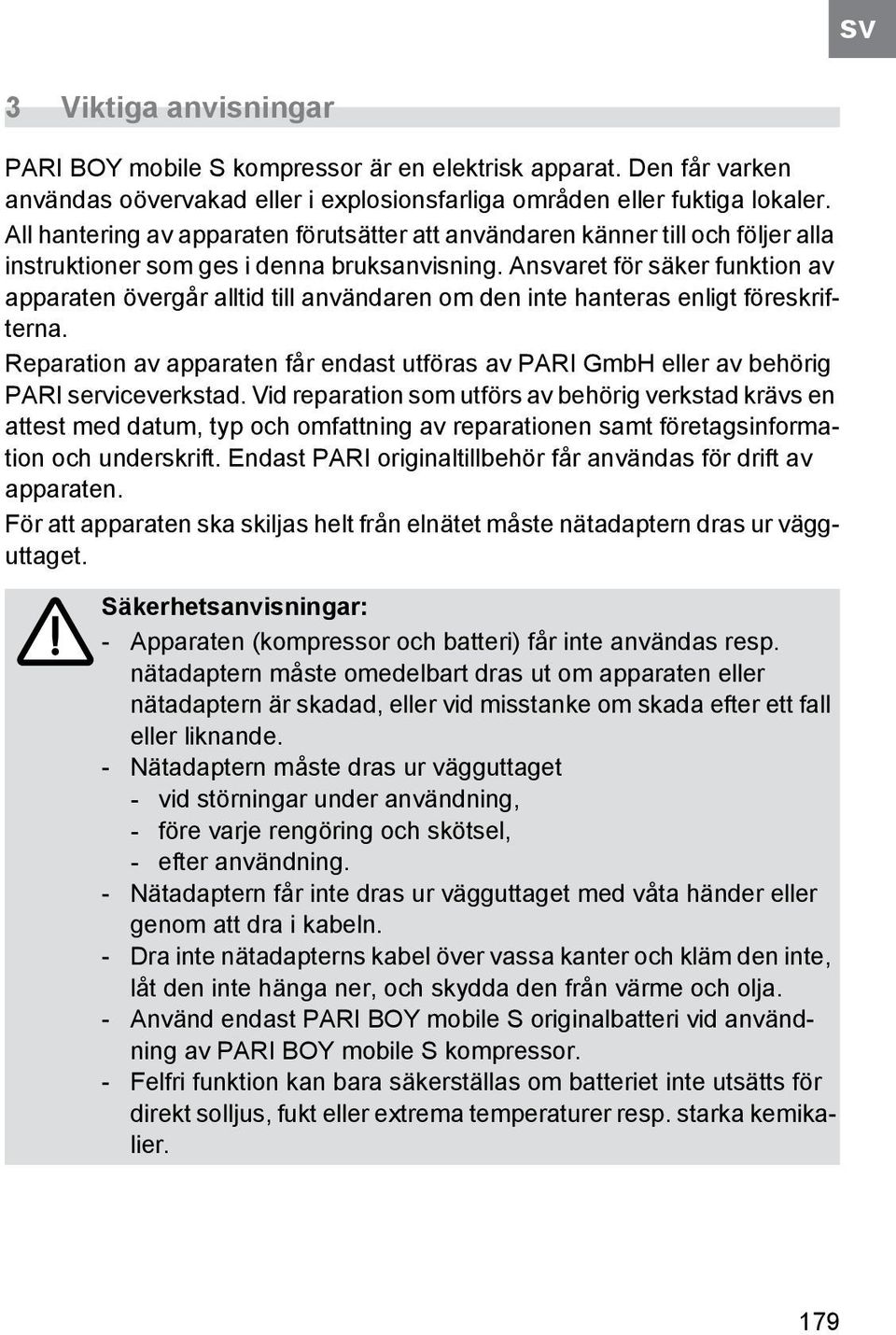 Ansvaret för säker funktion av apparaten övergår alltid till användaren om den inte hanteras enligt föreskrifterna.