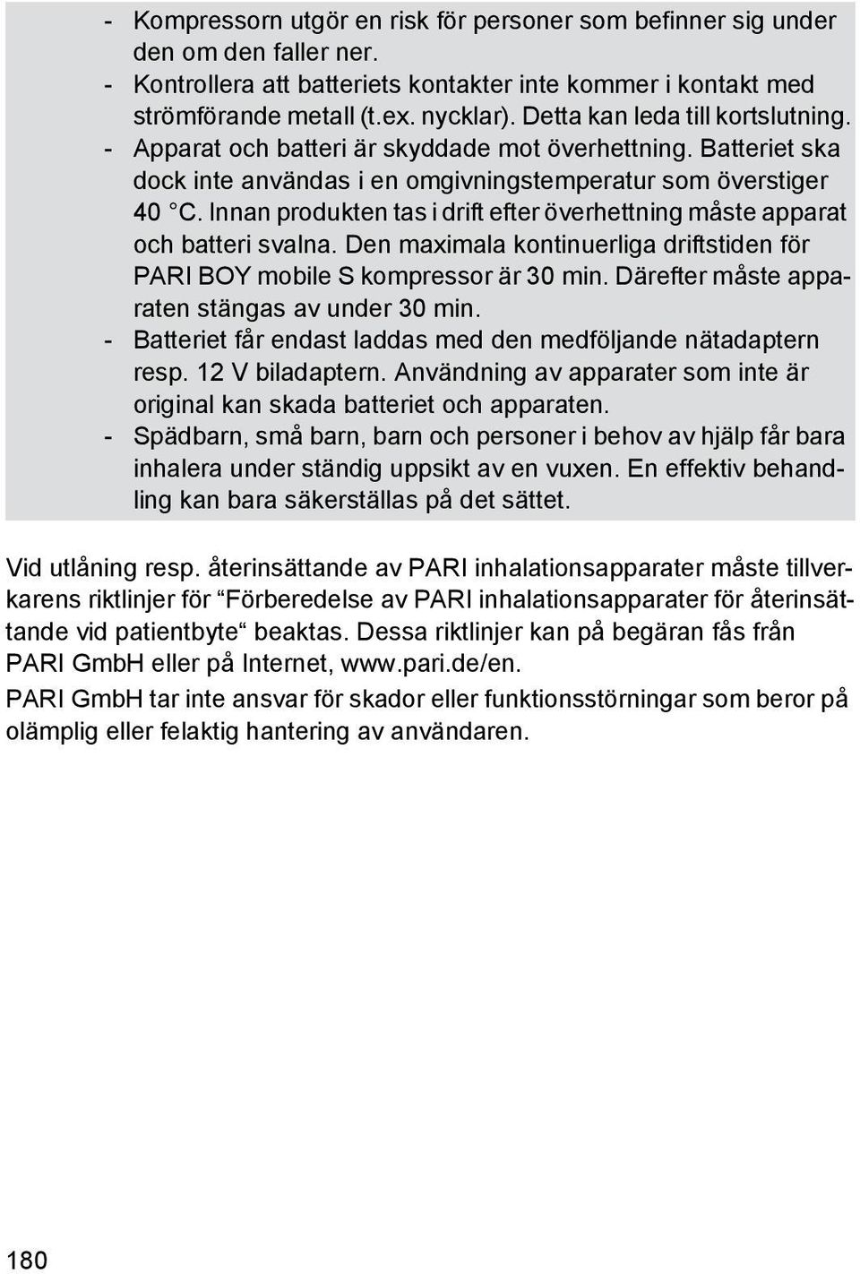 Innan produkten tas i drift efter överhettning måste apparat och batteri svalna. Den maximala kontinuerliga driftstiden för PARI BOY mobile S kompressor är 30 min.