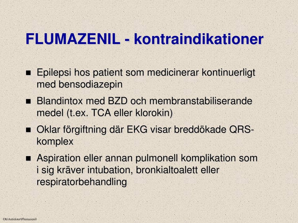 TCA eller klorokin) Oklar förgiftning där EKG visar breddökade QRSkomplex Aspiration eller