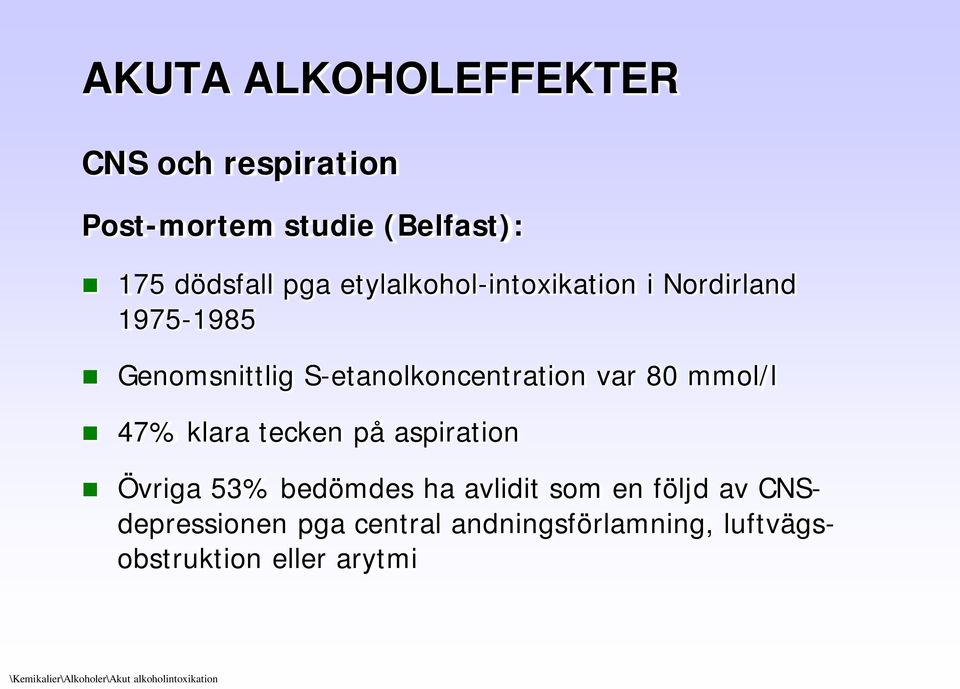 47% klara tecken på aspiration Övriga 53% bedömdes ha avlidit som en följd av CNSdepressionen pga