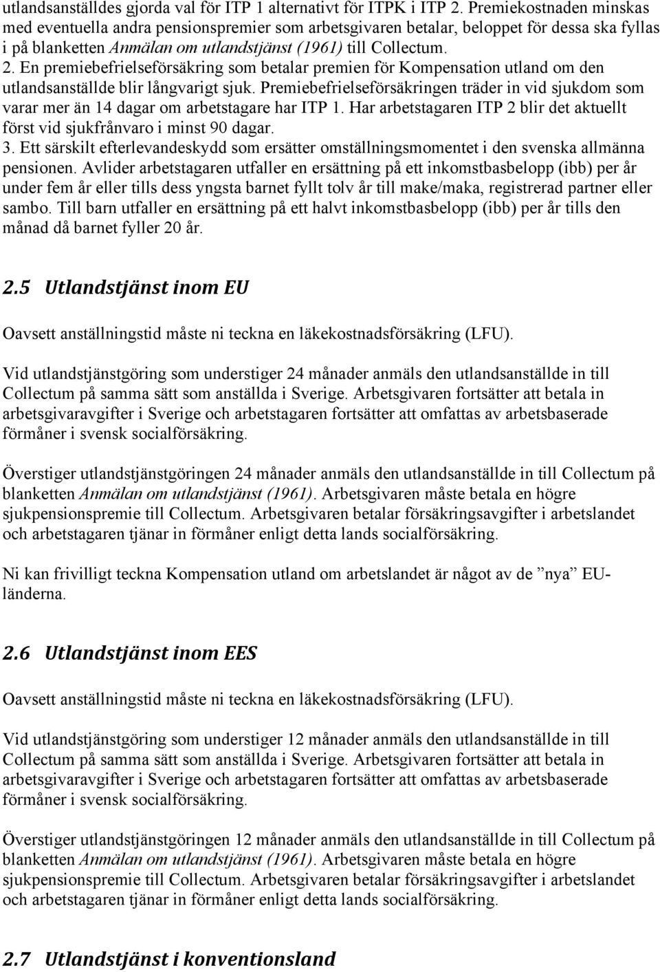 En premiebefrielseförsäkring som betalar premien för Kompensation utland om den utlandsanställde blir långvarigt sjuk.