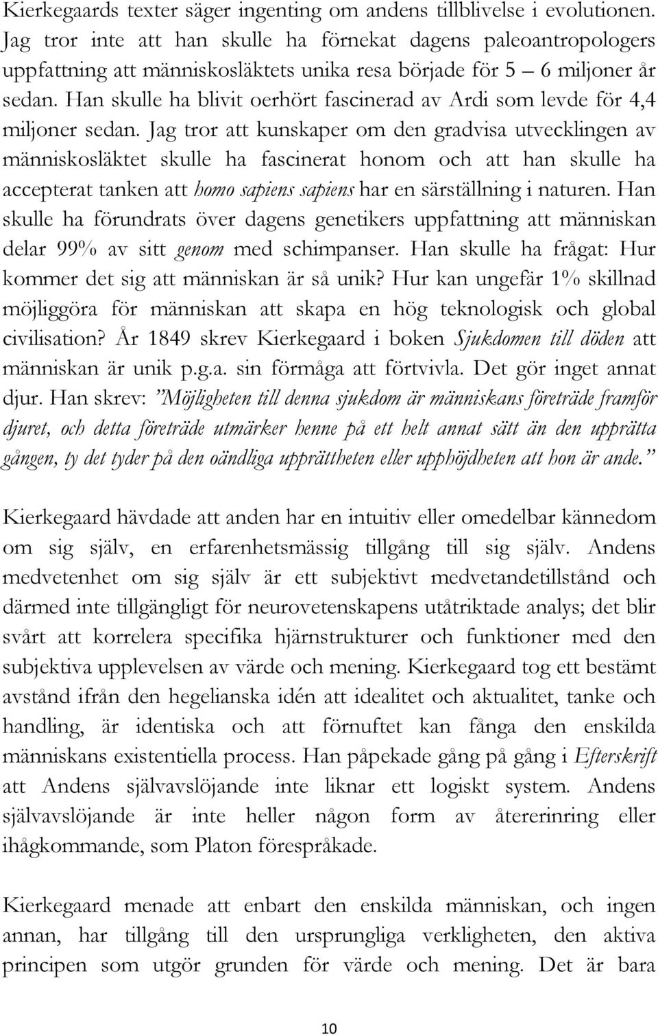 Han skulle ha blivit oerhört fascinerad av Ardi som levde för 4,4 miljoner sedan.