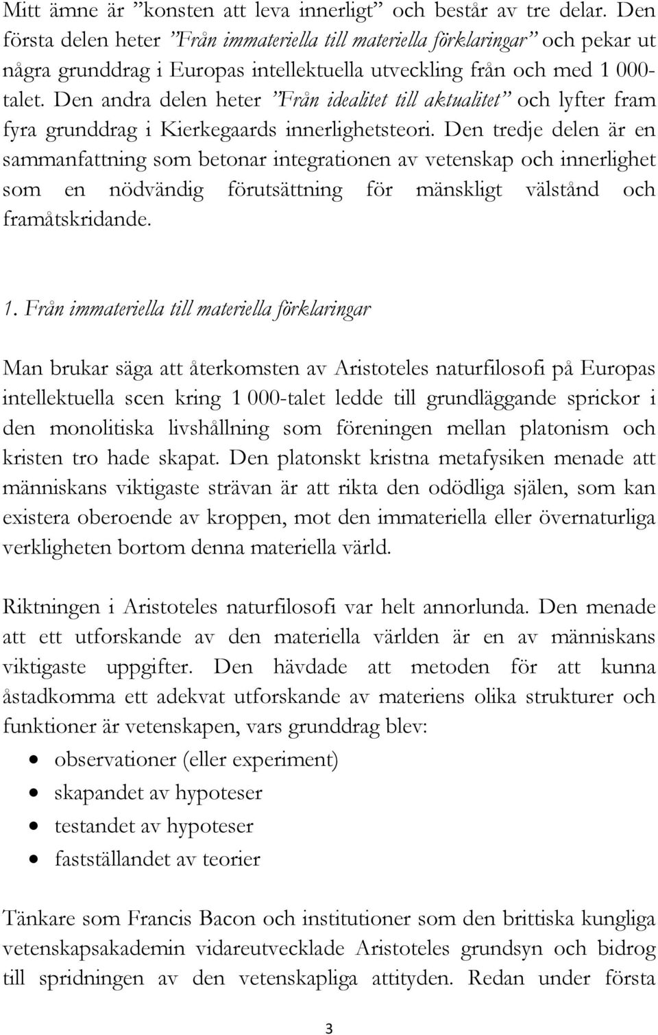 Den andra delen heter Från idealitet till aktualitet och lyfter fram fyra grunddrag i Kierkegaards innerlighetsteori.