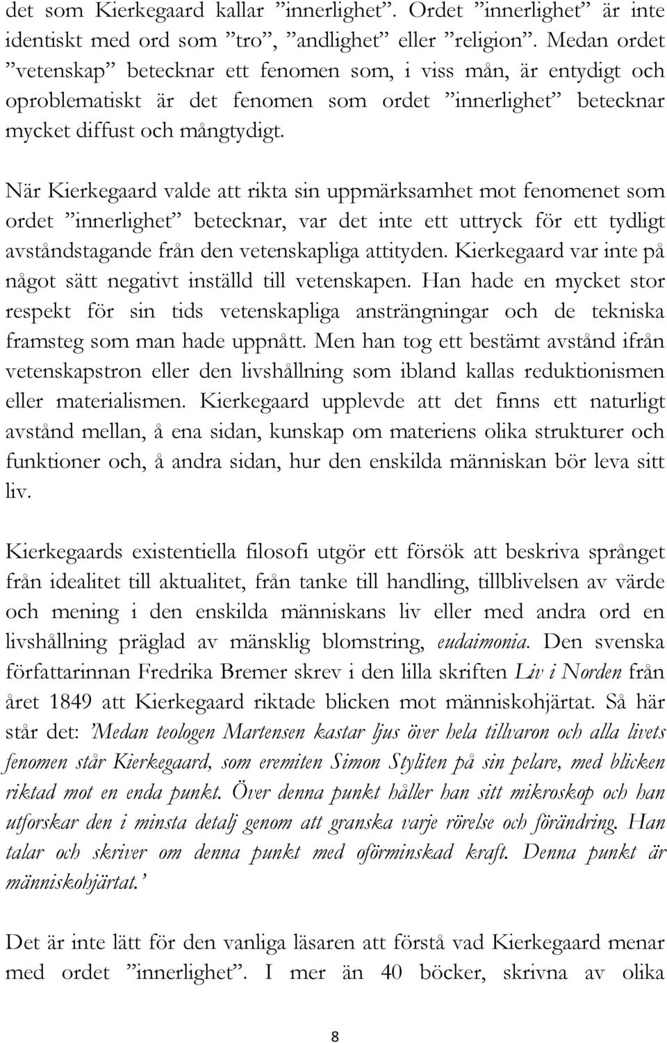 När Kierkegaard valde att rikta sin uppmärksamhet mot fenomenet som ordet innerlighet betecknar, var det inte ett uttryck för ett tydligt avståndstagande från den vetenskapliga attityden.