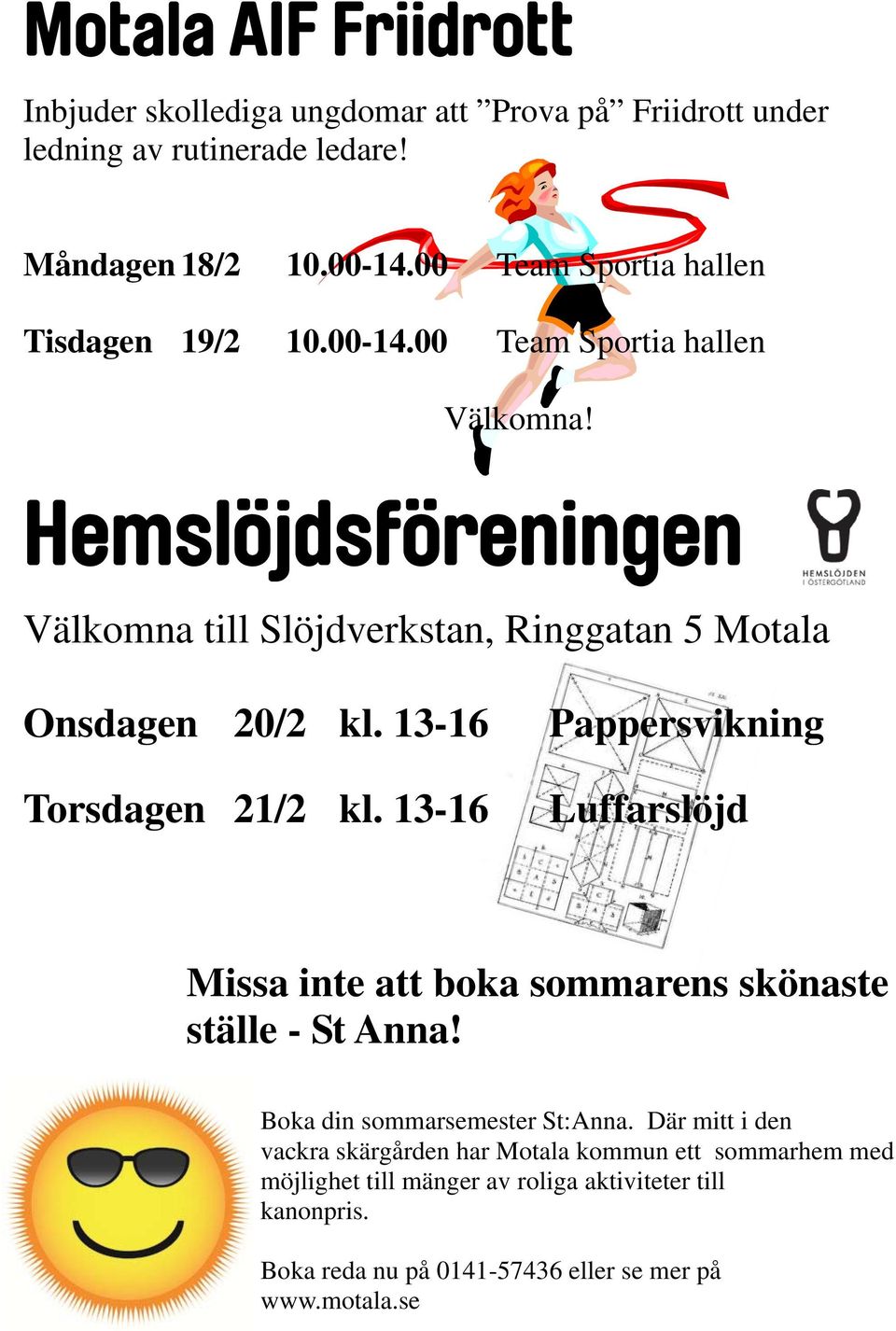Hemslöjdsföreningen Välkomna till Slöjdverkstan, Ringgatan 5 Motala Onsdagen 20/2 kl. 13-16 Torsdagen 21/2 kl.