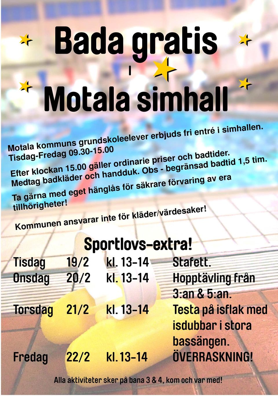 Ta gärna med eget hänglås för säkrare förvaring av era tillhörigheter! Kommunen ansvarar inte för kläder/värdesaker! Sportlovs-extra! Tisdag 19/2 kl.