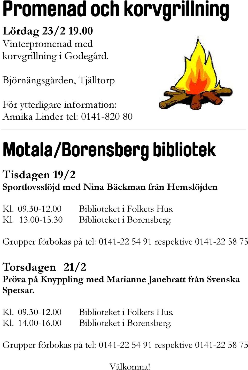 från Hemslöjden Kl. 09.30-12.00 Kl. 13.00-15.30 Biblioteket i Folkets Hus. Biblioteket i Borensberg.