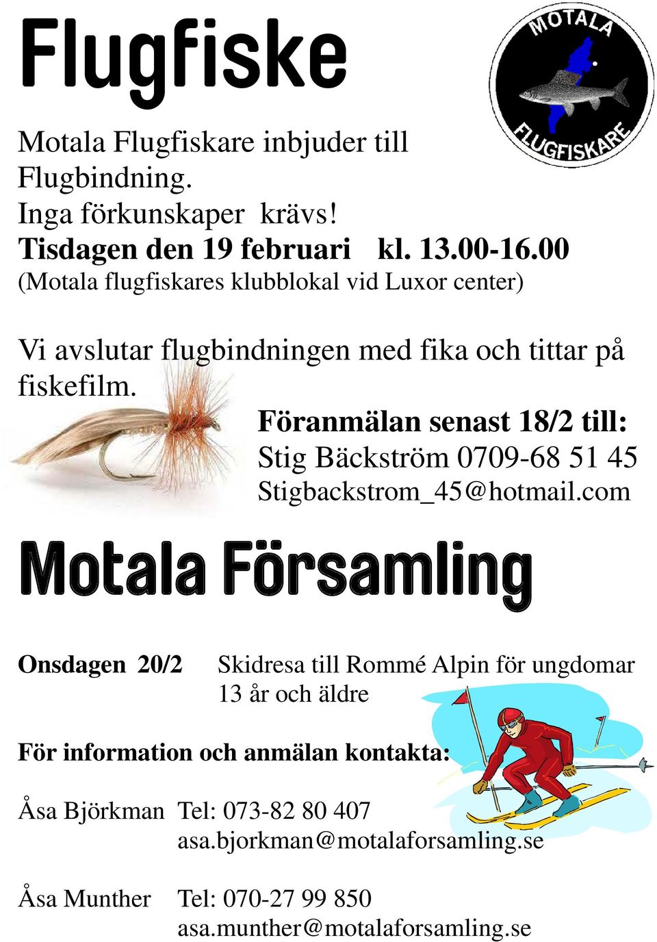 Föranmälan senast 18/2 till: Stig Bäckström 0709-68 51 45 Stigbackstrom_45@hotmail.