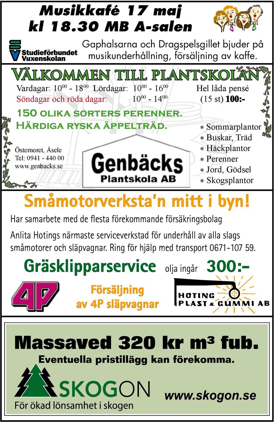 Har samarbete med de flesta förekommande försäkringsbolag Hel låda pensé (15 st) 100:- * Sommarplantor * Buskar, Träd * Häckplantor * Perenner * Jord, Gödsel * Skogsplantor