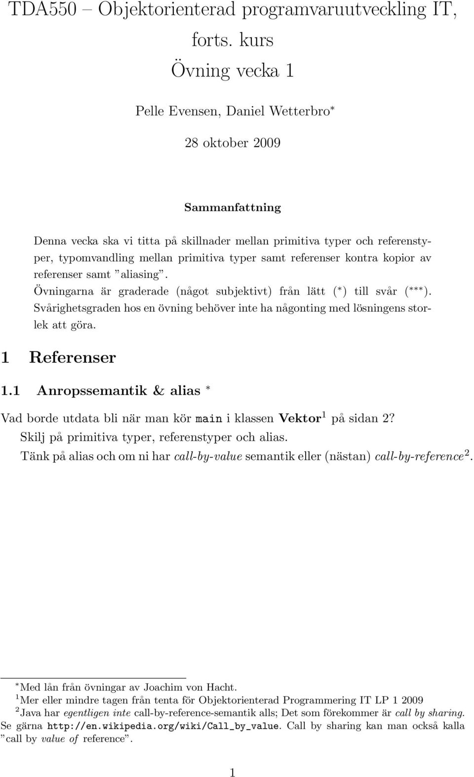 typer samt referenser kontra kopior av referenser samt aliasing. Övningarna är graderade (något subjektivt) från lätt ( ) till svår ( ).