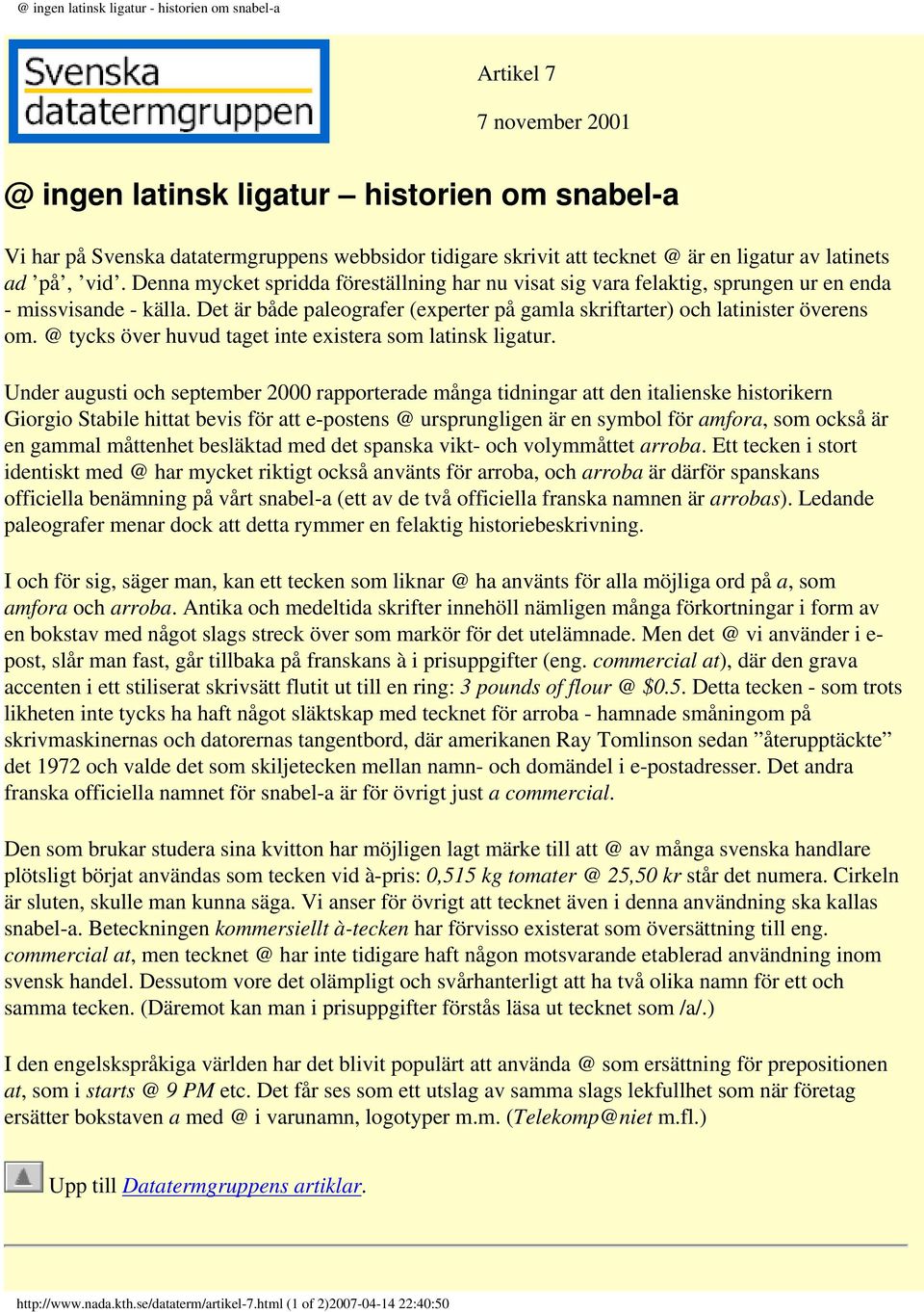 Det är både paleografer (experter på gamla skriftarter) och latinister överens om. @ tycks över huvud taget inte existera som latinsk ligatur.