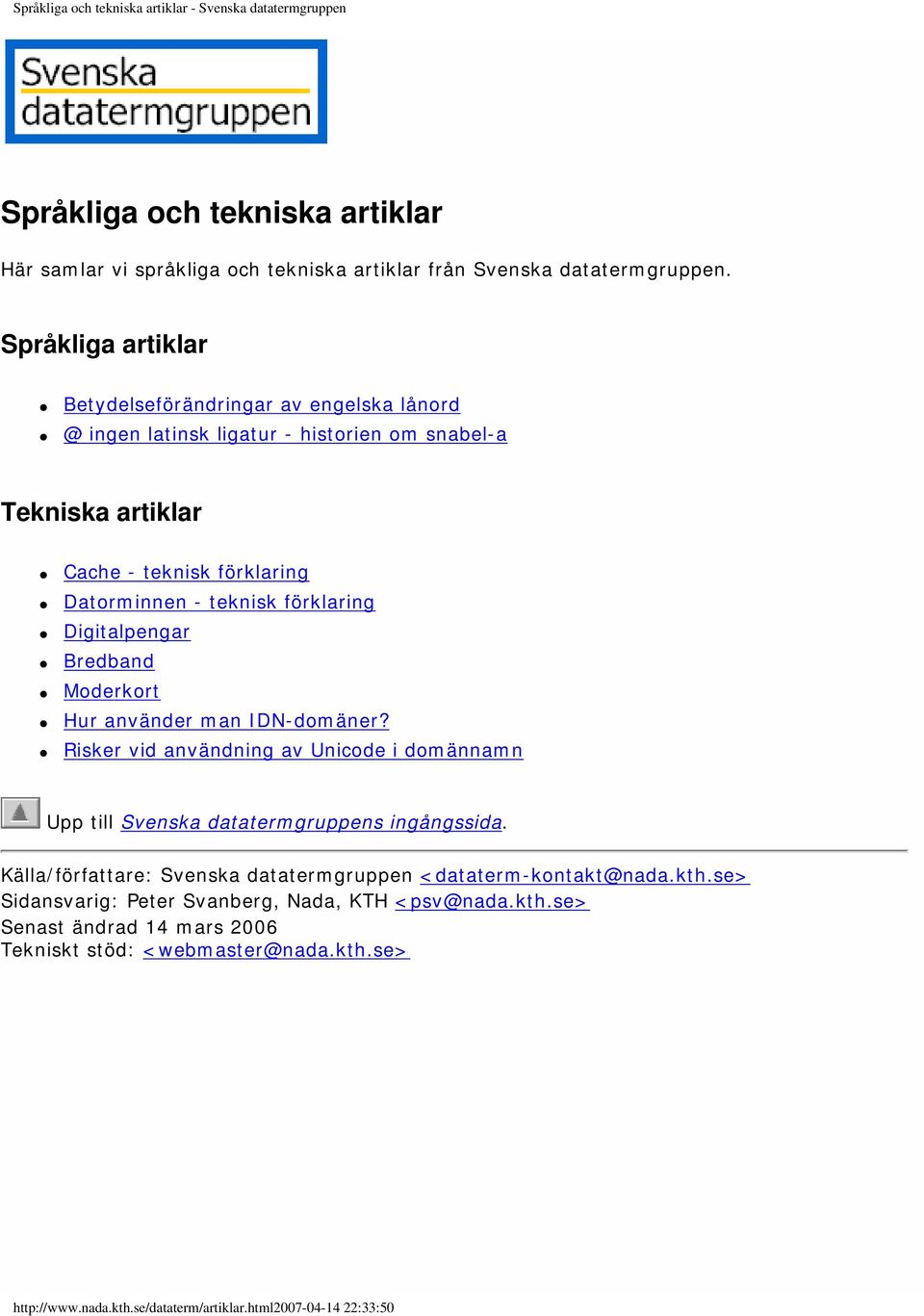 Digitalpengar Bredband Moderkort Hur använder man IDN-domäner? Risker vid användning av Unicode i domännamn Upp till Svenska datatermgruppens ingångssida.