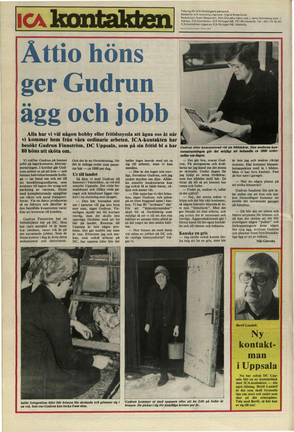 Åttio höns ger Gudrun ägg och j obb Alla har vi väl någon hobby eller fritidssyssla att ägna oss åt när vi kommer hem från våra ordinarie arbeten.