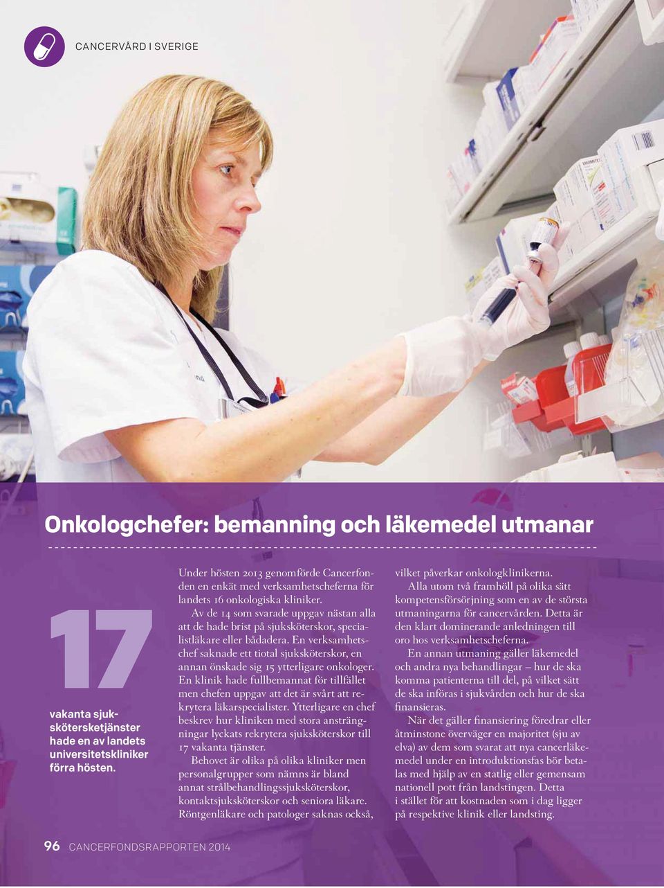 Av de 14 som svarade uppgav nästan alla att de hade brist på sjuksköterskor, specialistläkare eller bådadera.