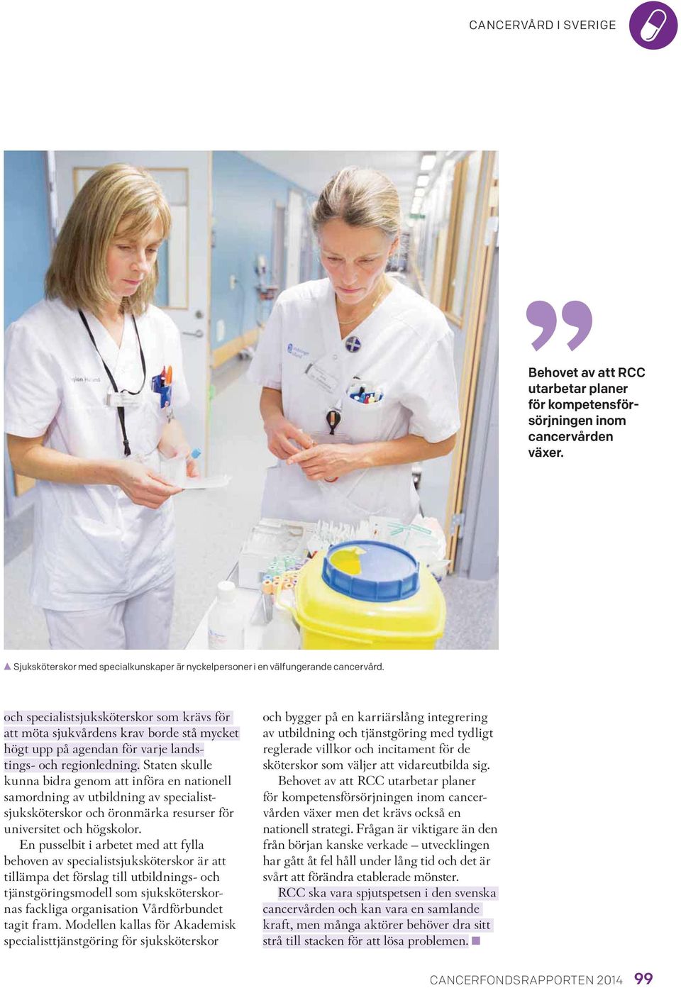 Staten skulle kunna bidra genom att införa en nationell samordning av utbildning av specialistsjuksköterskor och öronmärka resurser för universitet och högskolor.