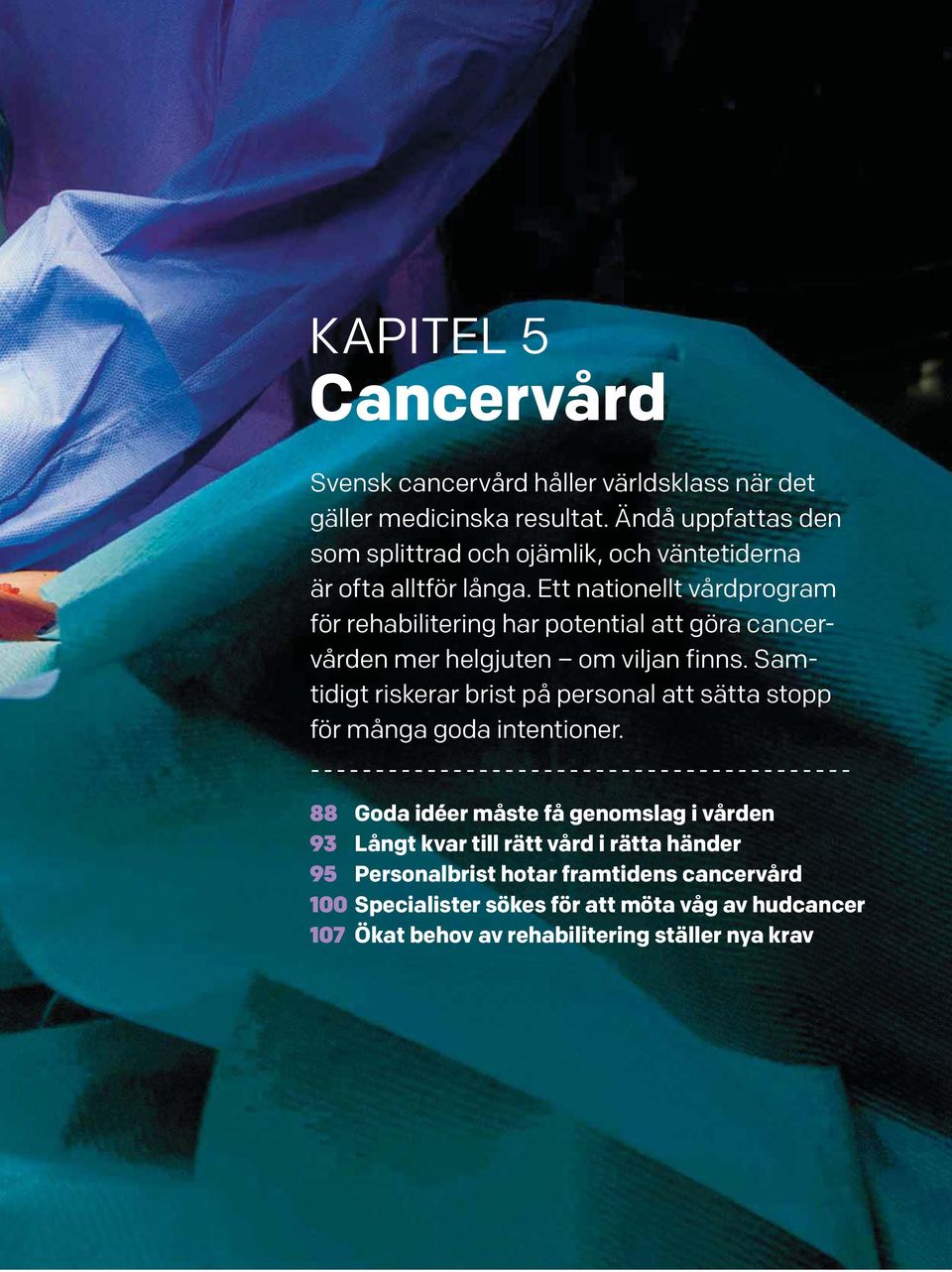 Ett nationellt vårdprogram för rehabilitering har potential att göra cancervården mer helgjuten om viljan finns.