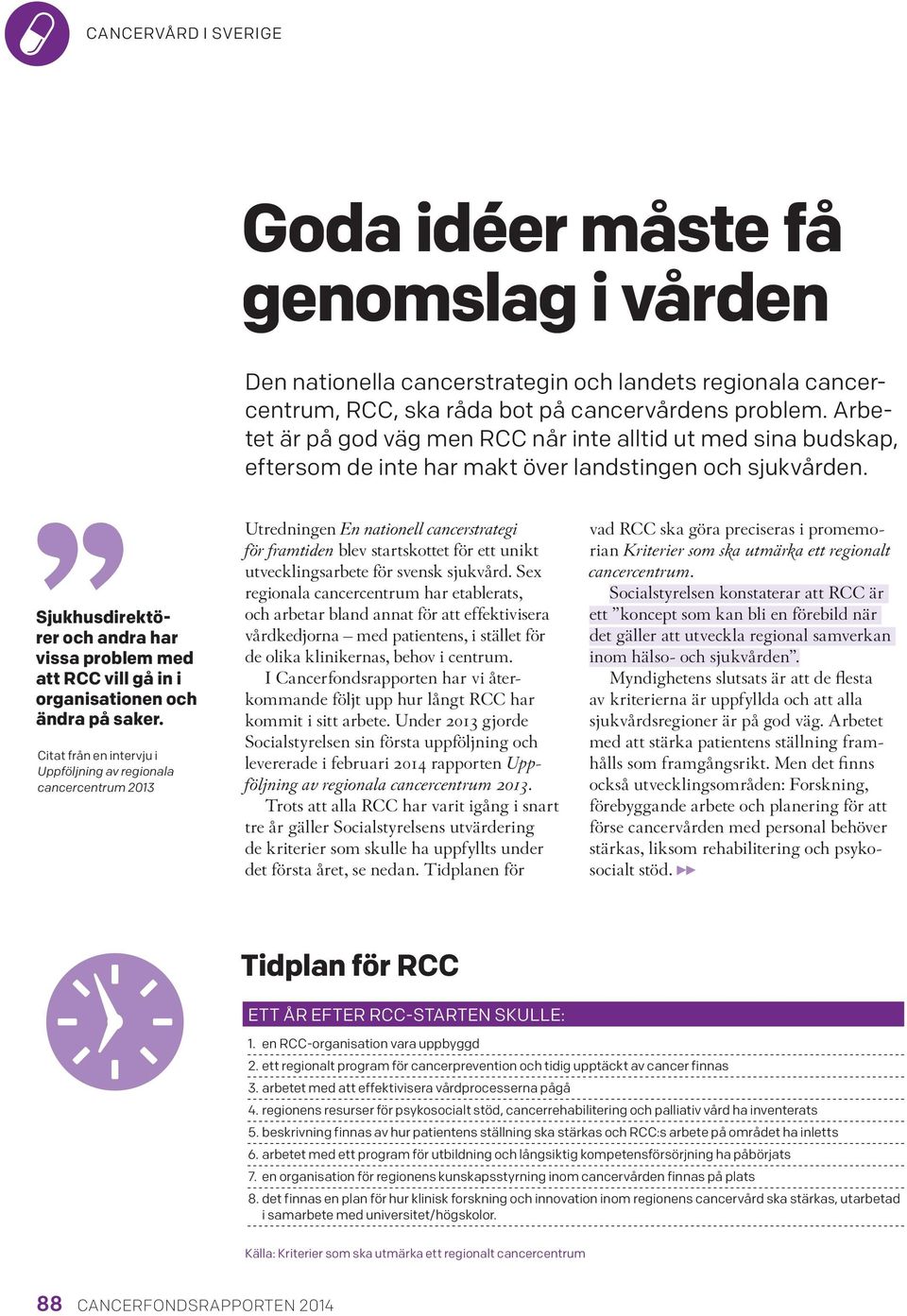 Sjukhusdirektörer och andra har vissa problem med att RCC vill gå in i organisationen och ändra på saker.