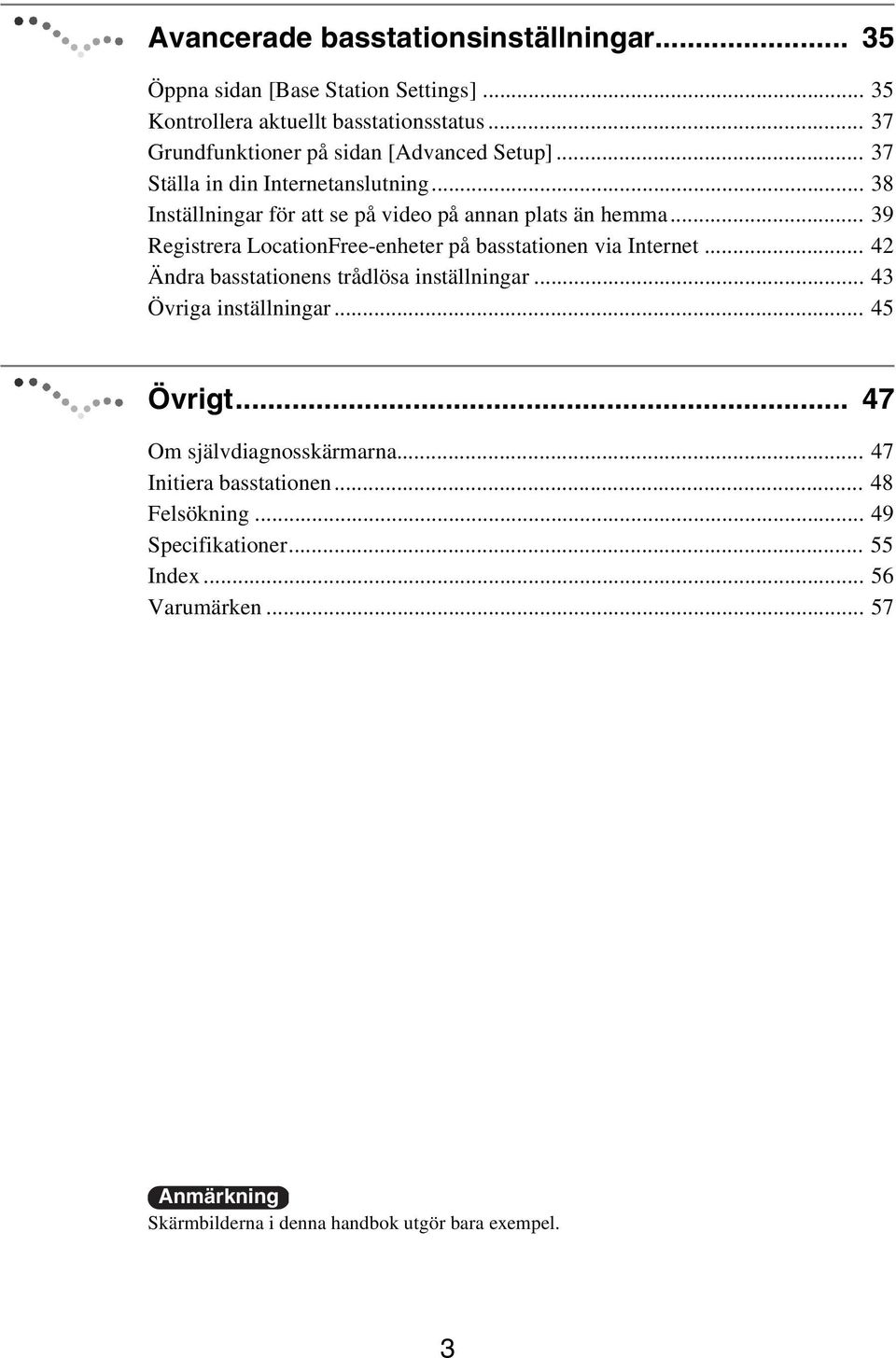 .. 39 Registrera LocationFree-enheter på basstationen via Internet... 42 Ändra basstationens trådlösa inställningar... 43 Övriga inställningar... 45 Övrigt.