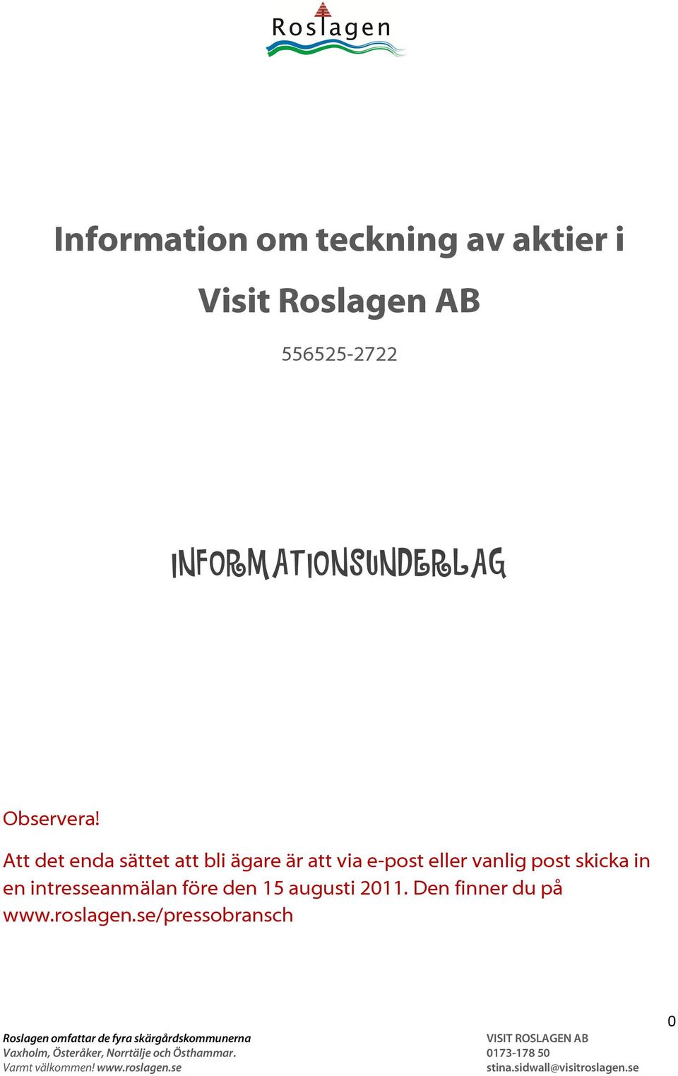 Att det enda sättet att bli ägare är att via e-post eller vanlig