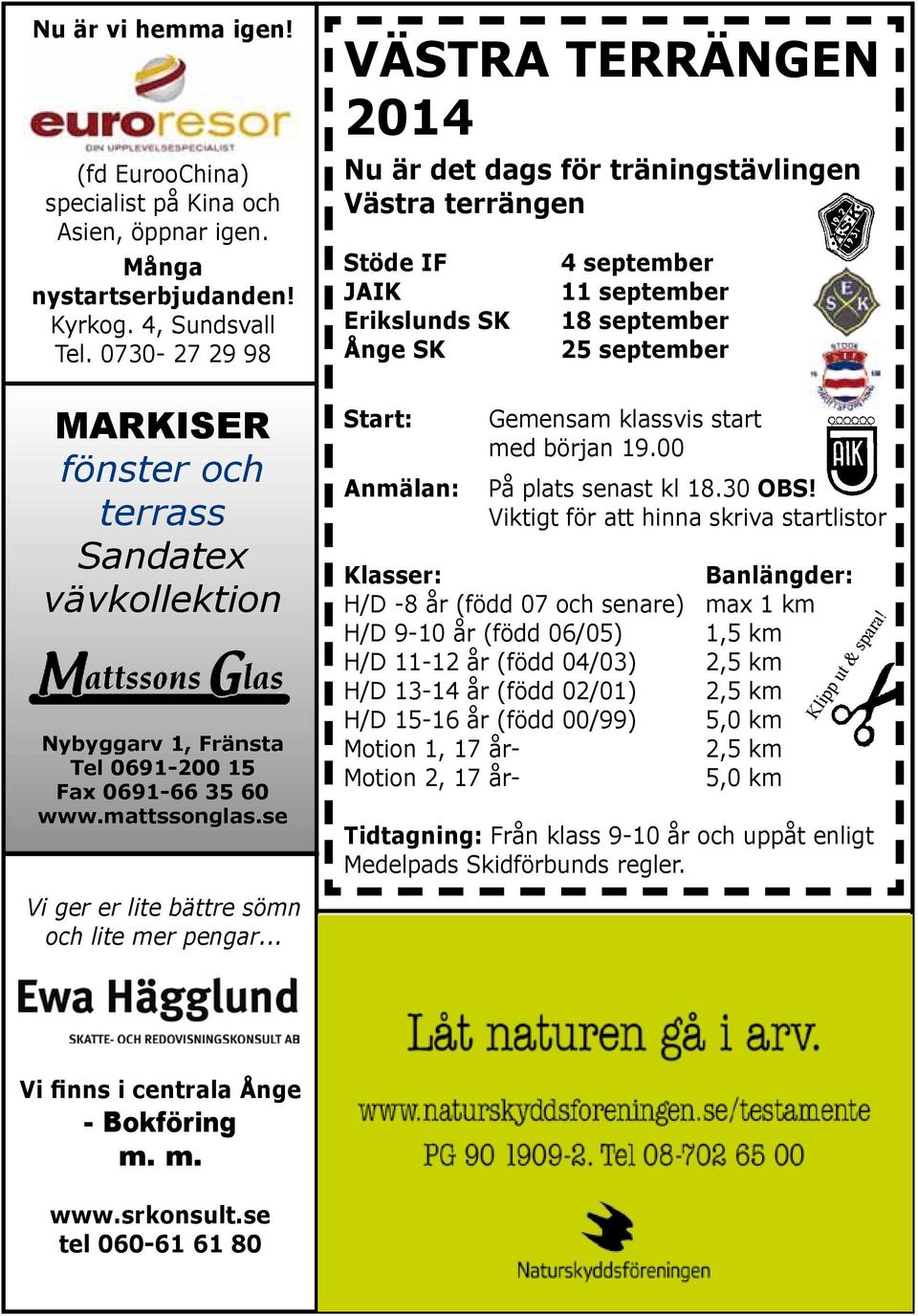 .. VÄSTRA TERRÄNGEN 2014 Nu är det dags för träningstävlingen Västra terrängen Stöde IF JAIK Erikslunds SK Ånge SK Start: Anmälan: 4 september 11 september 18 september 25 september Gemensam klassvis