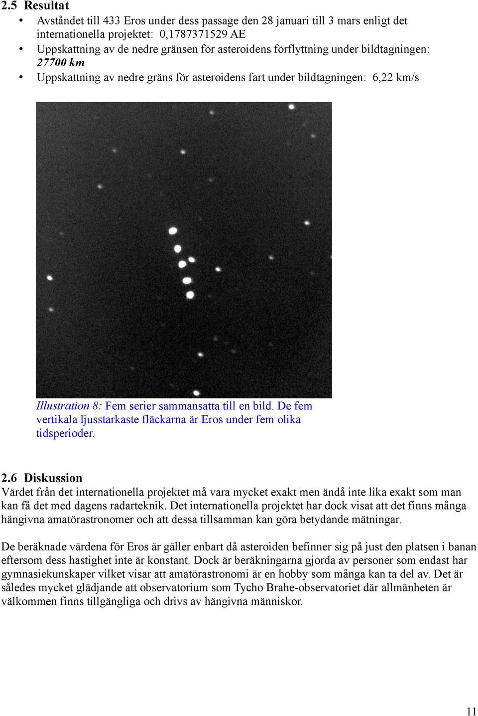 De fem vertikala ljusstarkaste fläckarna är Eros under fem olika tidsperioder. 2.